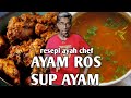 AYAM ROS DAN SUP AYAM (RESEPI AYAH CHEF)