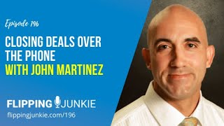 196: Closing Deals Over the Phone with John Martinez
