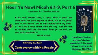 2025.02.27 Hear Ye Now! Micah 6 vs 1-9, Part 6 - Br. Charles Kaleba (TONGA)