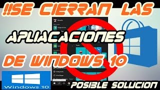 ¿Se Cierran las Aplicaciones de  Windows 10?  Posible Solución