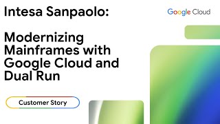 Intesa Sanpaolo: Modernizing Mainframes with Google Cloud and Dual Run