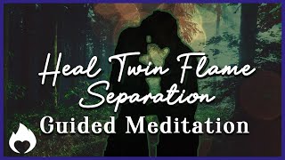 Heal Twin Flame Separation | Guided Meditation