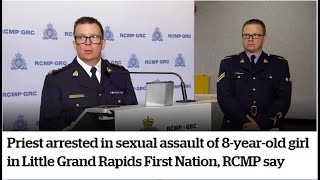 RCMP NEWS CONFERENCE: Priest arrested in sexual assault of 8-year-old girl in Little Grand Rapids