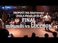 FINAL m0nm0i vs GUCCHON -DROPOUT 8th Anniversary-