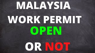 MALAYSIA WORK PERMIT OPENING UPDATE AND INFORMATION