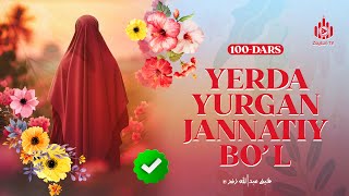 Yerda yurgan jannatiy bo'l | Ayollarga oid yuz hadis sharhi 100-dars | Ustoz Abdulloh Zufar