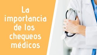 La importancia de los chequeos médicos