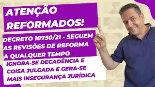 DECRETO 10750/21🔴SEGUEM AS REVISÕES DE REFORMA A QUALQUER TEMPO🔴IGNORA-SE DECADÊNCIA E COISA JULGADA