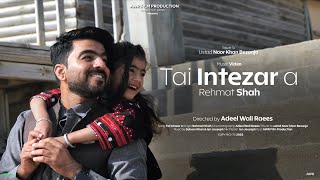 Balochi Song Tai Intezar a Official Rehmat Shah | Hania | Directed by Adeel Wali Raees