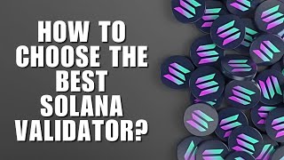 How to Choose the Best Solana Validator?