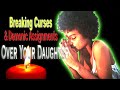 This prayer will BREAK EVERY CURSE on your life| A Prayer for Your DAUGHTERS