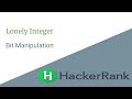 E01 : Lonely Integer | Bit Manipulation | Hackerrank
