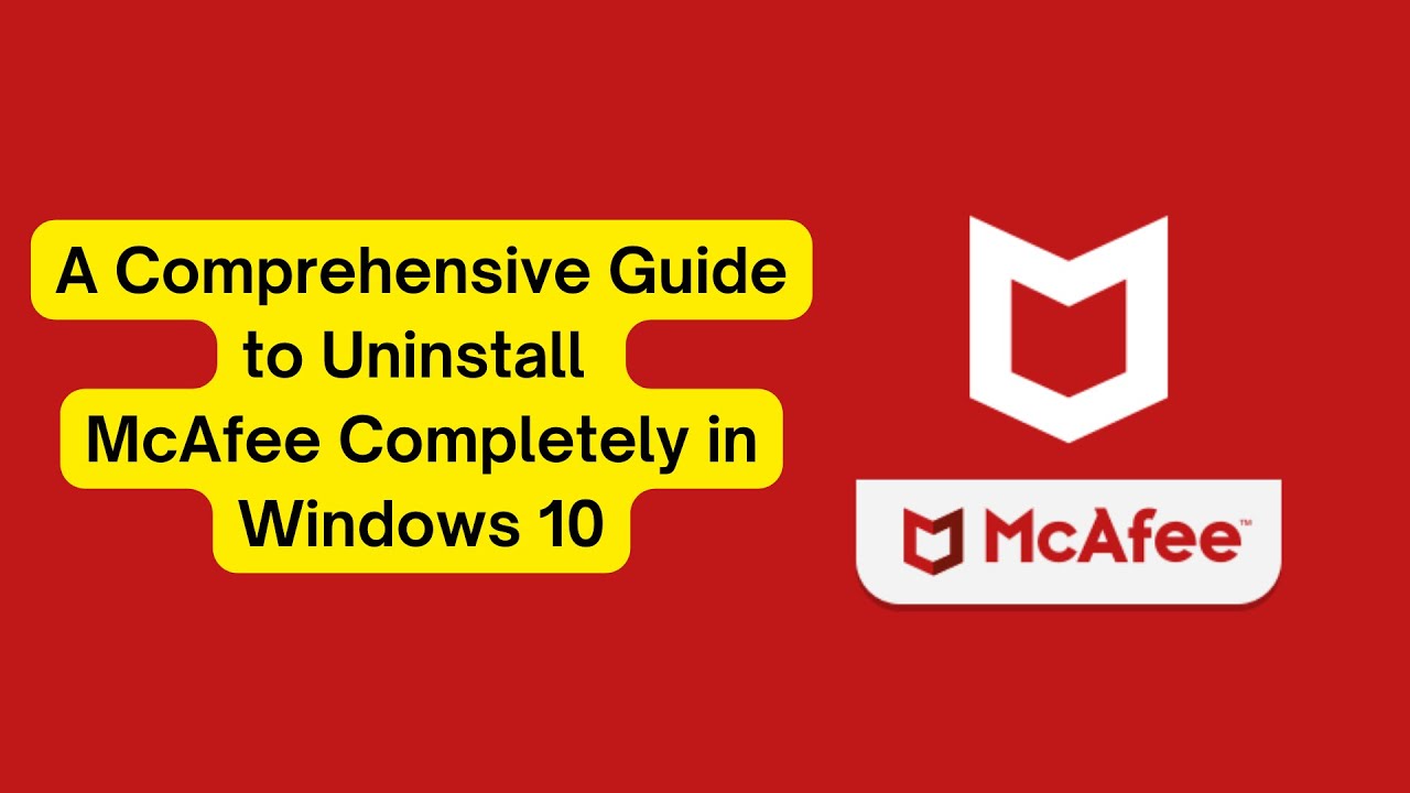 A Comprehensive Guide To Uninstall McAfee Completely In Windows 10 ...