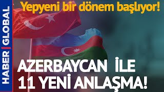 Yepyeni Bir Dönem Başlıyor! Türkiye ile Azerbaycan Arasında 11 Anlaşma İmzalandı!