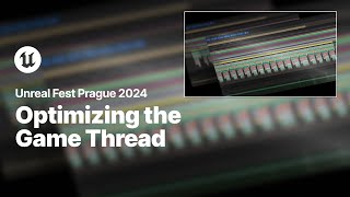 Optimizing the Game Thread | Unreal Fest 2024