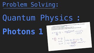 Problem Solving Physics - Quantum Physics, Photons 1