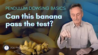 DOWSING 101: HOW TO USE A PENDULUM TO TEST YOUR BANANA!