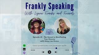 Frankly Speaking Episode 29 - The Secret to Manifesting Your Dreams with Janey Lee Grace