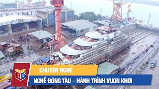 Nghề đóng tàu – Hành trình vươn khơi