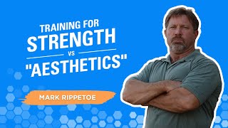 Mark Rippetoe on training for strength vs. "aesthetics"