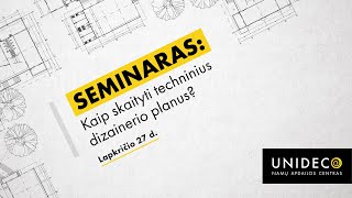 UNIDECO seminaras - Kaip skaityti techninius dizainerio planus?