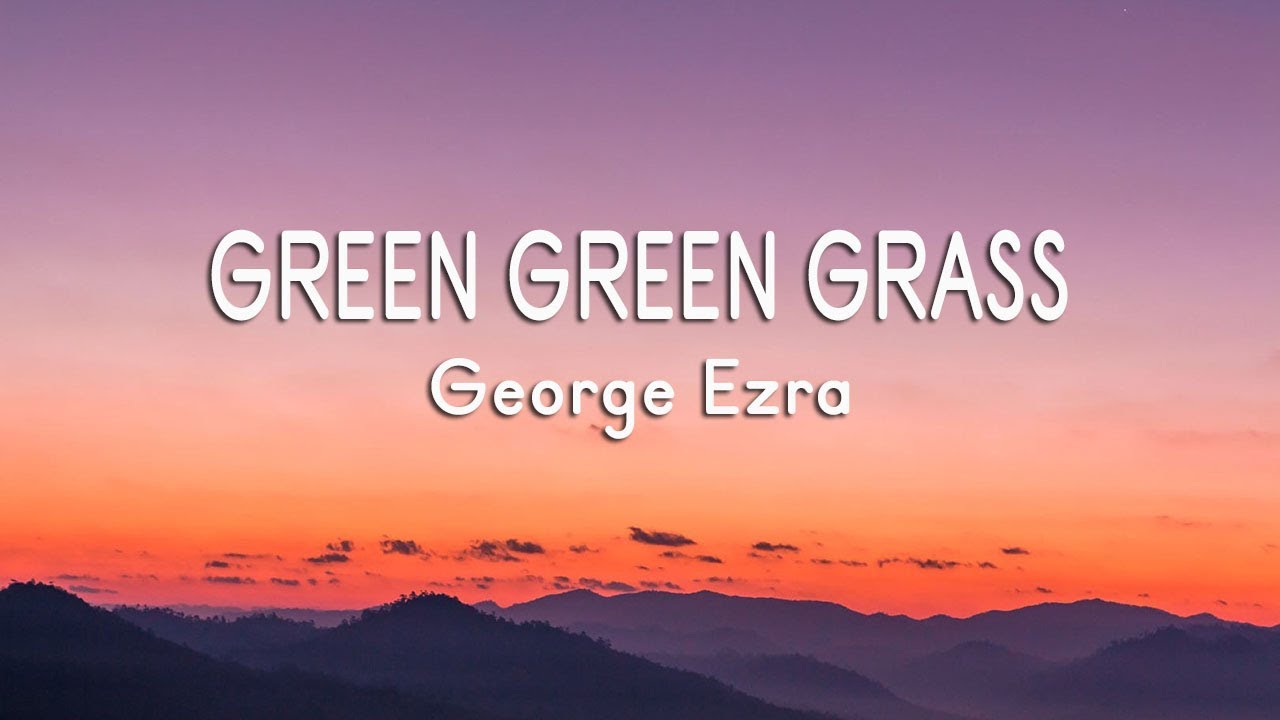 George Ezra - Green Green Grass (Lyrics) - YouTube