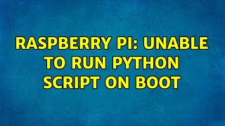 Raspberry Pi: Unable to run python script on boot