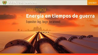 Conferencia Energía en Tiempos de Guerra, del Ingeniero Jorge Beramendi