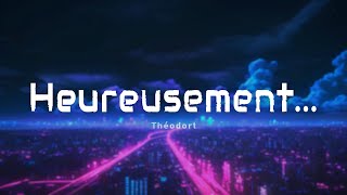 Théodort - Heureusement... (Paroles)