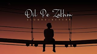 Dil Pe Zakhm - Lofi (Slowed + Reverb) | Jubin Nautiyal | Dil Pe Zakhm Khate Hai | itsmusiclimited