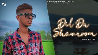 Dil Da Showroom | Parmish Verma | Love Kalotra | Official Music Video | New Punjabi Song 2021
