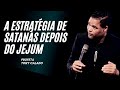 É Assim Que O Diabo Te Derruba Depois Do Jejum | Tony Calado