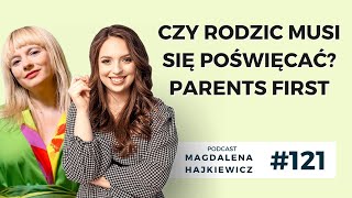 #121 Czy rodzic musi się poświęcać? Parents First - Julia Izmałkowa