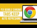 How to Fix Google Chrome Tabs Keep Auto Refreshing (Tutorial)