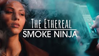 The Ethereal  | Smoke Ninja