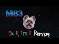 m83 do it try it tepr remix