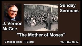 The Mother of Moses - J Vernon McGee - FULL Sunday Sermons