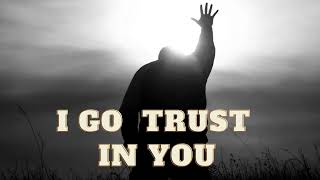 I go trust in you | Nigerian christian worship