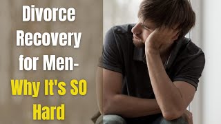 This is Why Divorce Recovery for Men is So Hard: Feeling Like A Broken Man After Divorce