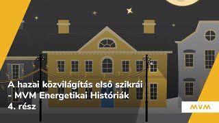 A hazai közvilágítás első szikrái - MVM Energetikai Históriák 4. rész