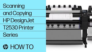 Scanning and Copying | HP DesignJet T2530 Printer Series | HP