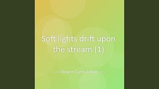 Soft lights drift upon the stream (1)