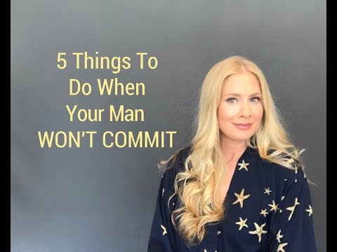 5 Things To Do When Your Man WON'T COMMIT 5 Things To Do When Your Man WON'T COMMIT