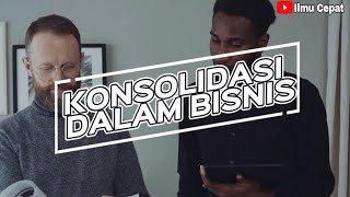 Konsolidasi Dalam Bisnis