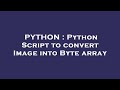 PYTHON : Python Script to convert Image into Byte array