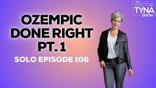 EP 106: Ozempic Done Right Part 1 | Solo Episode