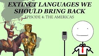 Extinct Languages We Should Bring Back | Episode 4: The Americas