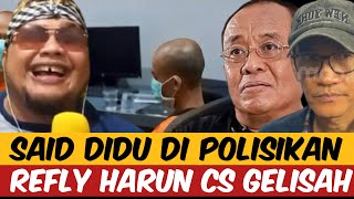 SAID DIDU DI POLISIKAN ! REFLY HARUN CS GELISAH