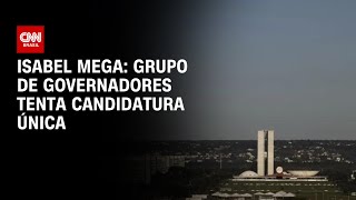 Isabel Mega: Grupo de governadores tenta candidatura única | CNN NOVO DIA