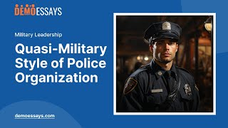 Quasi-Military Style of Police Organization - Essay Example